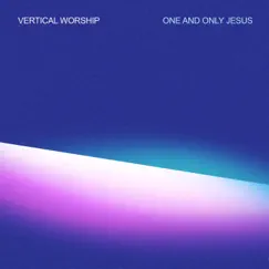 One and Only Jesus - Single by Vertical Worship album reviews, ratings, credits