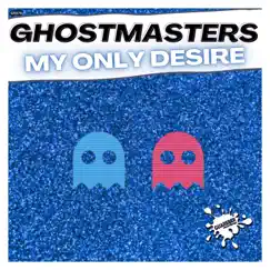 My Only Desire - Single by GhostMasters album reviews, ratings, credits