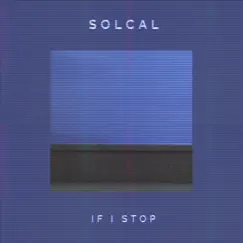 If I Stop - Single by Solcal album reviews, ratings, credits