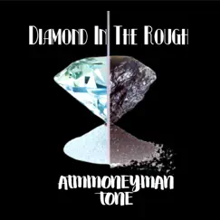 Diamond in the Rough - Single by ATMMoneyManTone album reviews, ratings, credits