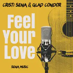 Feel Your Love - Single by Cristi Sena & Glad Condor album reviews, ratings, credits
