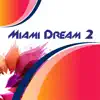 Miami Dream 2 - Single album lyrics, reviews, download