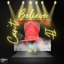 Can't Believe It - Single by Tobi B. album reviews, ratings, credits