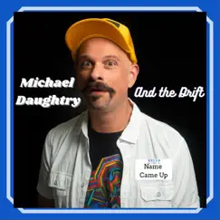 Name Came Up - Single by Michael Daughtry and the Drift album reviews, ratings, credits