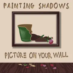 Picture on your Wall - Single by Painting Shadows album reviews, ratings, credits