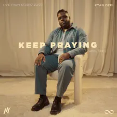 Keep Praying (Live from Studio 20/20, Acoustic) - Single by Ryan Ofei album reviews, ratings, credits