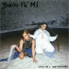Bailo Pa' Mí - Single by Letón Pé & Ana Mancebo album reviews, ratings, credits