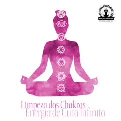 Limpeza dos Chakras: Energia de Cura Infinita, Terapia para Insônia, Transformação Positiva, Terapia e Meditação, Natureza para Meditação by Meditação Espiritualidade Musica Academia album reviews, ratings, credits