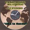 Gira la Rueda (feat. Fernikhan & DJ Fonso) - Single album lyrics, reviews, download
