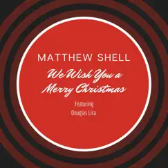 We Wish You a Merry Christmas (feat. Douglas Lira) - Single by Matthew Shell album reviews, ratings, credits