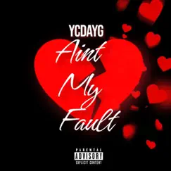 Aint My Fault - Single by YcDaYg album reviews, ratings, credits