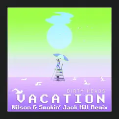 Vacation (feat. Dirty Heads) [Wilson & Smokin' Jack Hill Remix] - Single by Wilson & Smokin' Jack Hill album reviews, ratings, credits