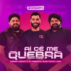 Aí Cê Me Quebra (feat. Gusttavo Lima) - Single by César Menotti & Fabiano album reviews, ratings, credits