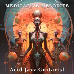 Meditative Melodies - Single by Acid Jazz Guitarist album reviews, ratings, credits
