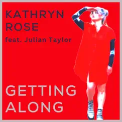 Getting Along (feat. Julian Taylor) - Single by Kathryn Rose album reviews, ratings, credits