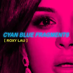 Cyan BLUE FRAGMENTS - Single by Roxy Lau album reviews, ratings, credits