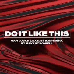 Do It Like This (feat. Bryant Powell) - Single by Sam Lucas & Bayley Badhasha album reviews, ratings, credits