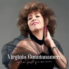 A mi gusto y a mi aire by Virginia Guantanamera album reviews, ratings, credits