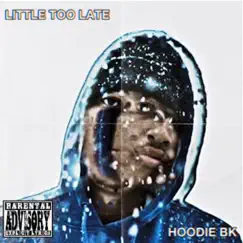 Little Too Late - Single by Hoodie BK album reviews, ratings, credits