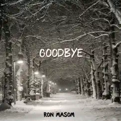 Goodbye - Single by Ron Masom album reviews, ratings, credits