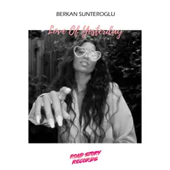 Love of Yesterday - Single by Berkan Sunteroglu album reviews, ratings, credits