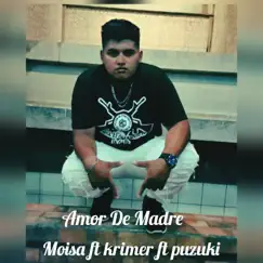 Amor De Madre (feat. Krimer, Puzuki & AmayaRecord's) - Single by MOISA EL CHAMAKITO DE LA CALLE album reviews, ratings, credits