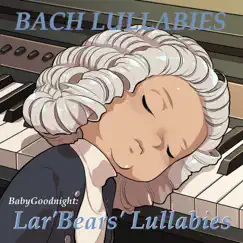 Bach Lullabies by Lar' Bear's Lullabies & BabyGoodnight album reviews, ratings, credits