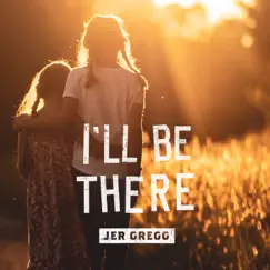 I'll Be There - Single by Jer Gregg album reviews, ratings, credits