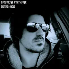 Sisters & Idols - Single by Recessive Synthesis album reviews, ratings, credits