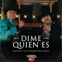 Dime Quién Es - Single by Los Rieleros del Norte & Bronco album reviews, ratings, credits