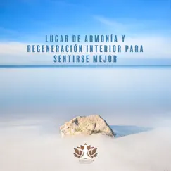 Lugar de Armonía y Regeneración Interior para Sentirse Mejor by Meditación Música Ambiente album reviews, ratings, credits