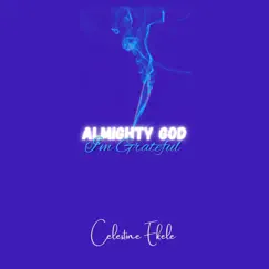 Almighty God I'M Grateful - Single by Celestine Ekele album reviews, ratings, credits