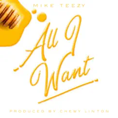 All I Want - Single by Mike Teezy album reviews, ratings, credits