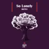 So Lonely - Single album lyrics, reviews, download