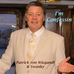 I'm Confessin - Single by Patrick Von Wiegandt & Swanky album reviews, ratings, credits