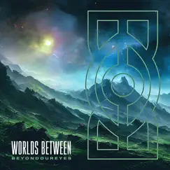 Worlds Between - Single by Beyond Our Eyes album reviews, ratings, credits