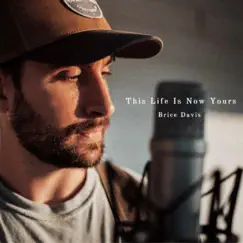 This Life Is Now Yours - Single by Brice Davis album reviews, ratings, credits
