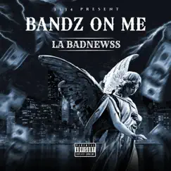 Bandz On Me - Single by La Badnewss album reviews, ratings, credits