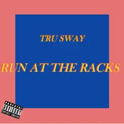 Run At the Racks - Single by Tru Sway album reviews, ratings, credits