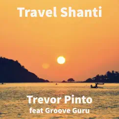 Travel Shanti (feat. Groove Guru) - Single by Trevor Pinto album reviews, ratings, credits