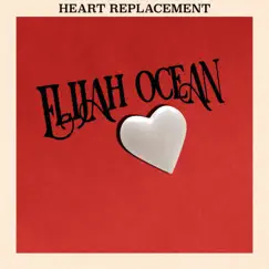 Heart Replacement - Single by Elijah Ocean album reviews, ratings, credits