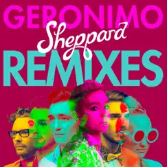 Geronimo (Remixes) - EP by Sheppard album reviews, ratings, credits
