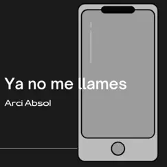 Ya No Me Llames - Single by Arci Absol album reviews, ratings, credits