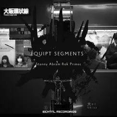 Equipt Segments - EP by Stanny Abram & Rok Primec album reviews, ratings, credits