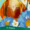 No Flowers - Single album lyrics, reviews, download