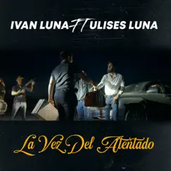 La Vez del Atentado (feat. Ulises Luna) Song Lyrics