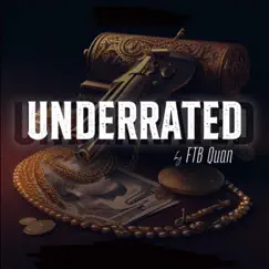 Underrated (feat. JayQ, BPL Choppa, J-Chop, Big Slime, 00BabyHitta, 4LaneQ, UFUNIUS & J-30) by FTB Quan album reviews, ratings, credits