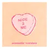 nice 2 me (acoustic) - Single album lyrics, reviews, download