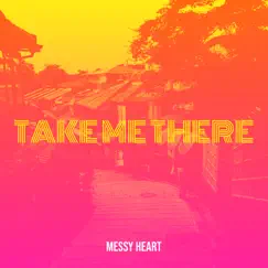 Take Me There - Single by Messy Heart album reviews, ratings, credits