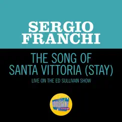 The Song Of Santa Vittoria (Stay) [Live On The Ed Sullivan Show, November 30, 1969] - Single by Sergio Franchi album reviews, ratings, credits